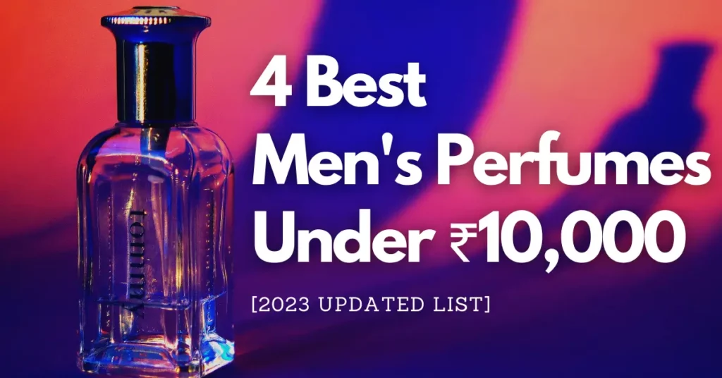 Best perfumes under ₹10,000 for Men